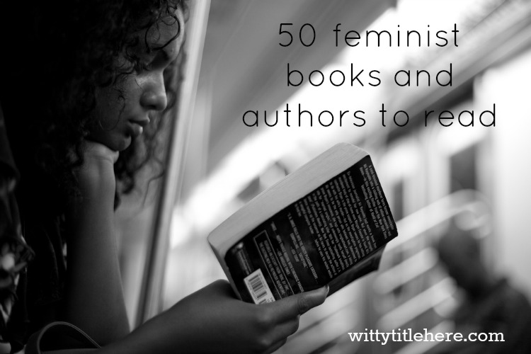 50 feminist books and authors to read | Witty Title Here